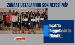 Zanaat Ustalarının Son Nefesi Mi? Uşak’ta Duygulandıran Etkinlik!..
