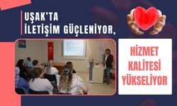 Uşak’ta İletişim Güçleniyor, Hizmet Kalitesi Yükseliyor