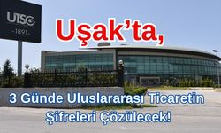 Uşak’ta 3 Günde Uluslararası Ticaretin Şifreleri Çözülecek!