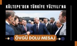 Kültepe'den Türkiye Yüzyılı’na Övgü Dolu Mesaj