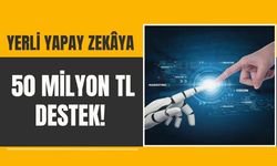 Yerli Yapay Zekâya 50 Milyon TL Destek!