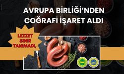 Lezzet sınır tanımadı, Avrupa Birliği’nden coğrafi işaret aldı