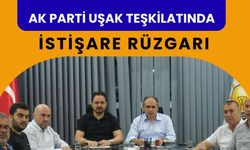 AK Parti Uşak Teşkilatında İstişare Rüzgarı