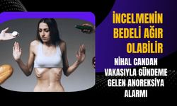 İncelmenin Bedeli Ağır Olabilir: Nihal Candan Vakasıyla Gündeme Gelen Anoreksiya Alarmı