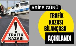 Arife Günü Trafik Kazası Bilançosu Açıklandı