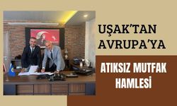 Uşak’tan Avrupa’ya Atıksız Mutfak Hamlesi