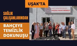 Uşak’ta Sağlık Çalışanlarından Bahçeye Temizlik Dokunuşu