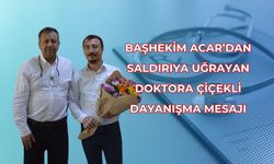 Başhekim Acar’dan saldırıya uğrayan doktora çiçekli dayanışma mesajı