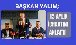 Başkan Yalım 15 Aylık İcraatını Anlattı