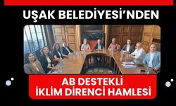 Uşak Belediyesi’nden AB Destekli İklim Direnci Hamlesi