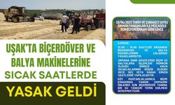 Uşak’ta Biçerdöver ve Balya Makinelerine Sıcak Saatlerde Yasak Geldi