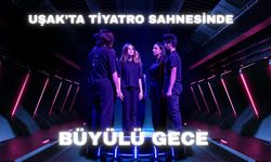 Uşak’ta Tiyatro Sahnesinde Büyülü Gece