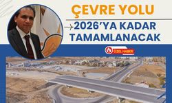 Çevre Yolu 2026’ya Kadar Tamamlanacak