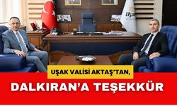 Uşak Valisi Aktaş’tan, Dalkıran Teşekkür