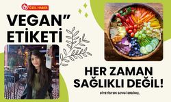 Vegan” Etiketi Her Zaman Sağlıklı Değil!