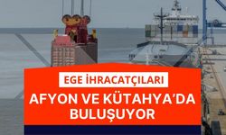Ege İhracatçıları Afyon ve Kütahya’da Buluşuyor