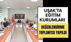 Uşak’ta Eğitim Kurumları Değerlendirme Toplantısı Yapıldı