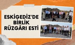 Eskigediz’de Birlik Rüzgârı Esti