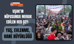 Uşak’ın Nüfusunda Merak Edilen Her Şey: Yaş, Evlenme, Hane Büyüklüğü