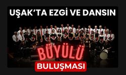 Uşak’ta Ezgi ve Dansın Büyülü Buluşması
