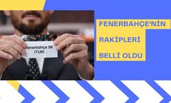 Fenerbahçe’nin rakipleri belli oldu