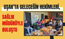 Uşak’ta Geleceğin Hekimleri, Sağlık Müdürüyle Buluştu