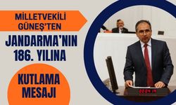 Milletvekili Güneş’ten Jandarma’nın 186. Yılına Kutlama Mesajı