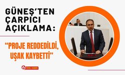Güneş’ten Çarpıcı Açıklama: “Proje Reddedildi, Uşak Kaybetti”