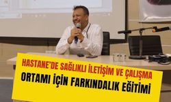 Hastane’de Sağlıklı İletişim ve Çalışma Ortamı İçin Farkındalık Eğitimi