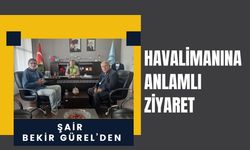Şair Bekir Gürel’den Havalimanına Anlamlı Ziyaret