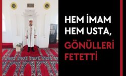 HEM İMAM HEM USTA, GÖNÜLLERİ FETETTİ