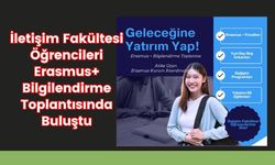 İletişim Fakültesi Öğrencileri Erasmus+ Bilgilendirme Toplantısında Buluştu