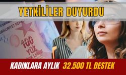 KADINLARA AYLIK 32.500 TL DESTEK