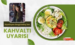 Diyetisyen Sevgi Erdinç’ten Kahvaltı Uyarısı