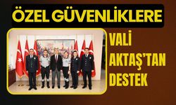 Özel Güvenliklere Vali Aktaş’tan Destek