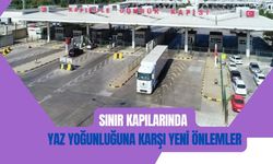Sınır Kapılarında Yaz Yoğunluğuna Karşı Yeni Önlemler