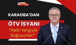 Karaoba’dan ÖTV İsyanı: “Halkı Vergiyle Boğuyorlar!”