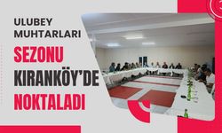 Ulubey Muhtarları Sezonu Kıranköy’de Noktaladı