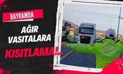 BAYRAMDA AĞIR VASITALARA KISITLAMA