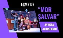 Eşme’de “Mor Şalvar” Ayakta Alkışlandı