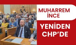 Muharrem İnce Yeniden CHP’de