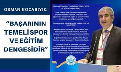 OSMAN KOCABIYIK: “BAŞARININ TEMELİ SPOR VE EĞİTİM DENGESİDİR”