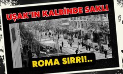 Uşak’ın Kalbinde Saklı Roma Sırrı!..
