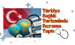 Türkiye Sağlık Turizminde Sıçrama Yaptı