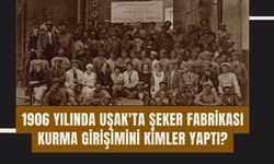 1906 yılında Uşak'ta Şeker Fabrikası Kurma Girişimini Kimler Yaptı?