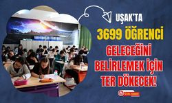 Uşak’ta 3699 Öğrenci Geleceğini Belirlemek İçin Ter Dökecek!