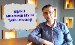 Uşaklı Muammer Bey’in Tarihi Direnişi
