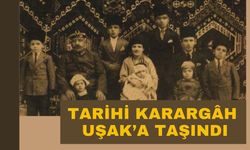 Tarihi Karargâh Uşak’a Taşındı