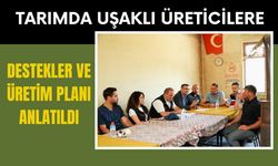Tarımda Uşaklı Üreticilere Destekler ve Üretim Planı Anlatıldı