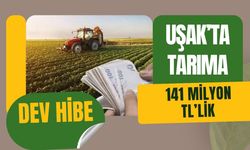 Uşak’ta Tarıma 141 Milyon TL’lik Dev Hibe